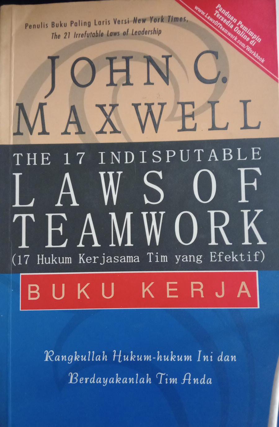 The 17 Indesputable Lawsof Teamwork (17 hukum Kerjasama Tim yang Efektif) Buku Kerja