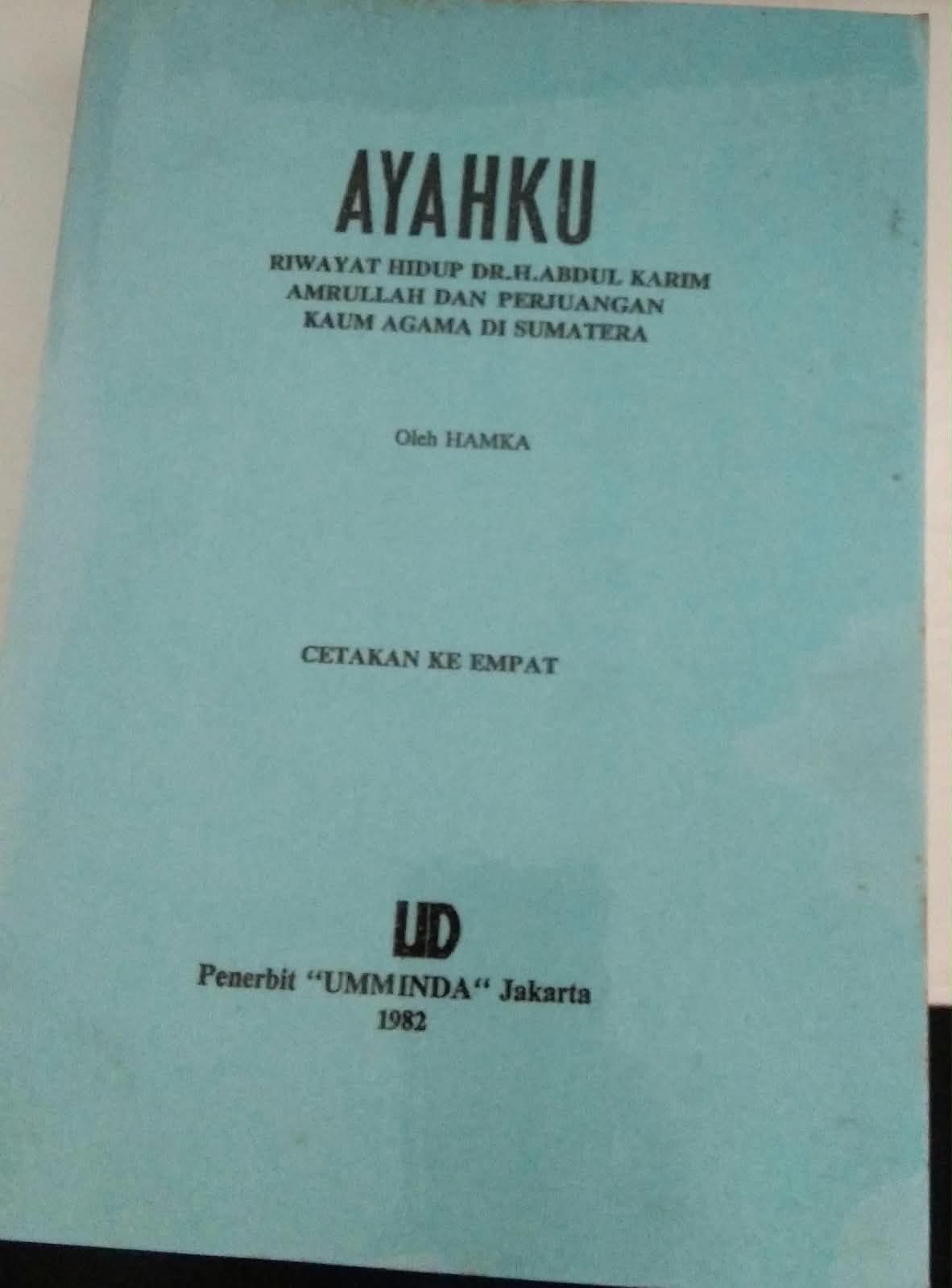 Ayahku Riwayat Hidup DR. H. Abdul Karim Amrullah dan Perjuangan Kaum Agama di Sumatera