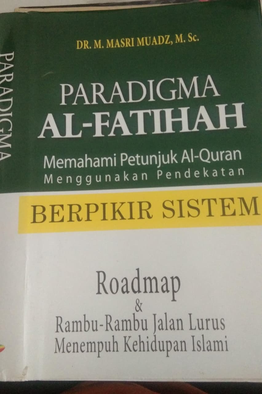 Paradigma Al-Fatihah Memahami Petunjuk Al-Qur'aaaaaaaaaaaaggunakan Pendekatan Berpikir Sistem Roadmap & Rambu-Rambu Jalan Lurus Menempu Kehidupan Islami
