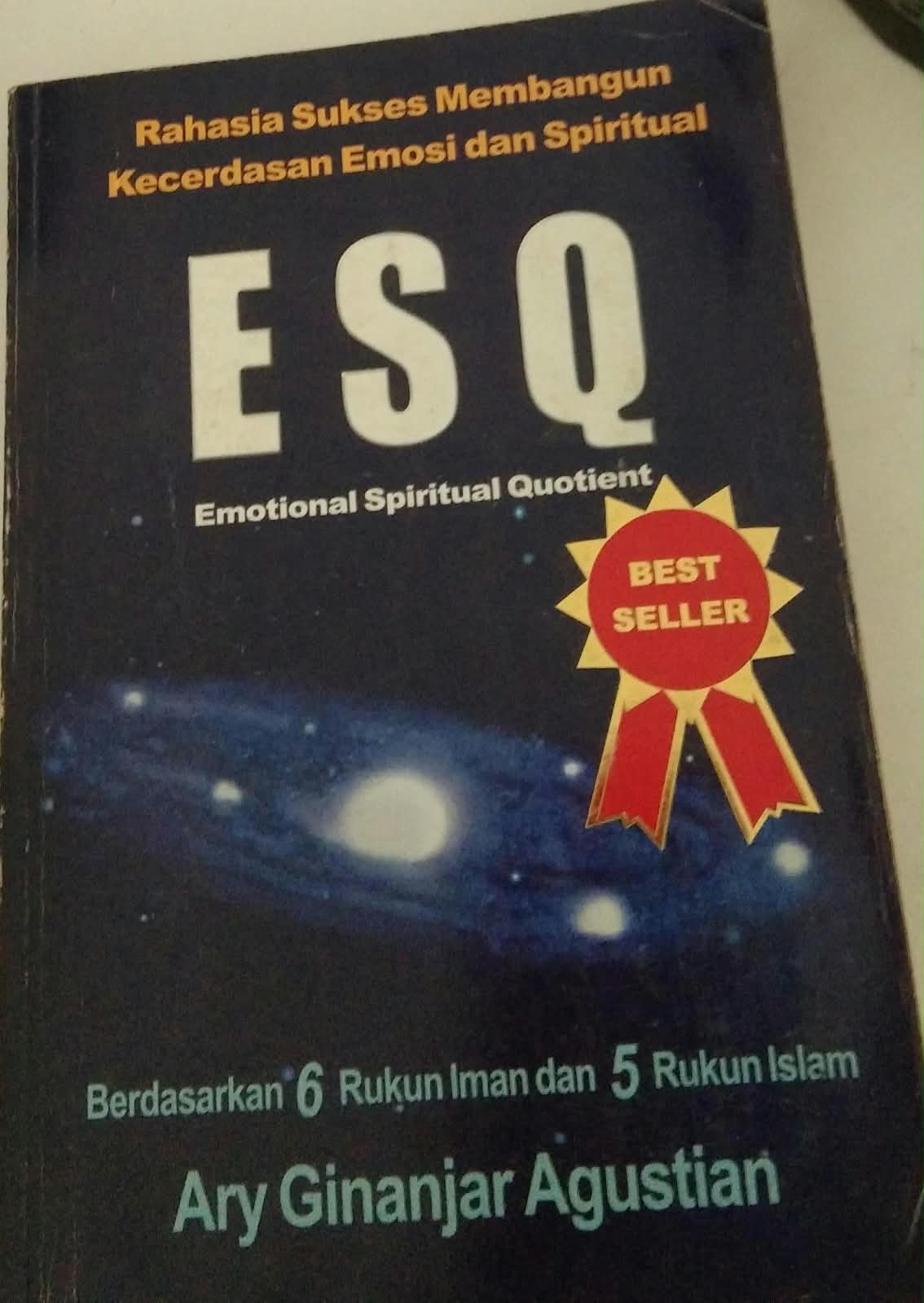 Rahasia Sukses Membangun Kecerdasan Emosi dan Spiritual ESQ Emotional Spiritual Quotient Berdasarkan 6 Rukun Iman dan 5 Rukun Islam