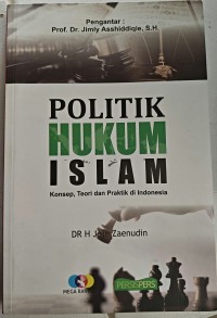 Image of Politik Hukum Islam (Konsep, Teori dan Praktik di Indonesia)